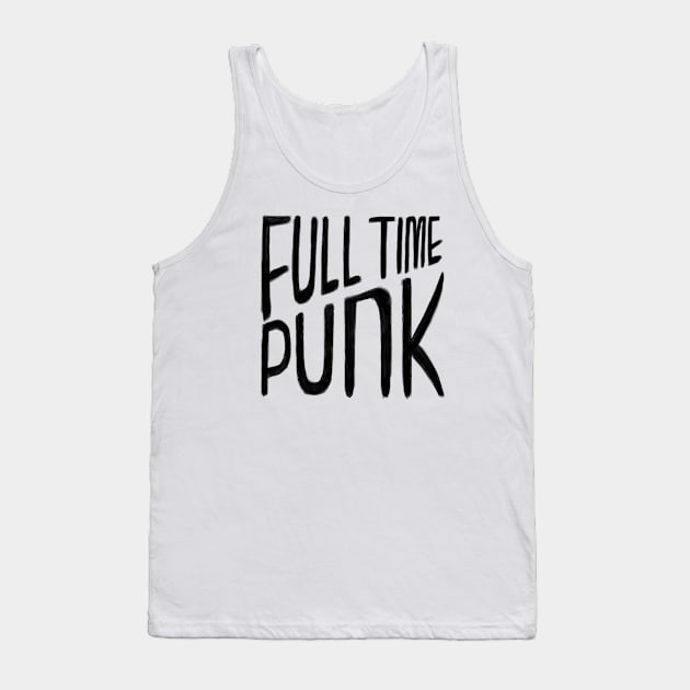 Punk Music, Full Time Punk Tank Top by badlydrawnbabe